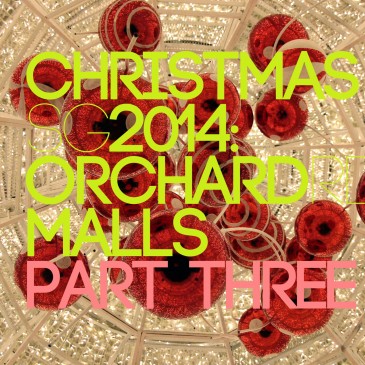 Orchard Rd Malls Part III | christmasSG 2014